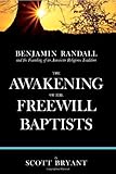 The Awakening of the Freewill Baptists: Benjamin Randall and the Founding of an American Religious T by 