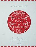 Atlas des pays qui n'existent pas : Cinquante Etats improbables, non reconnus et largement méconnus by 