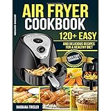 Air Fryer Cookbook: 120+ Easy And Delicious Recipes For A Healthy Diet (Quick Easy Cookbook)