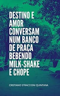Livro Destino e Amor Conversam Num Banco de Praça Bebendo Milk-Shake e Chope