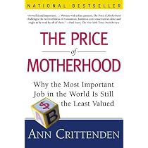 The Price of Motherhood: Why the Most Important Job in the World ...