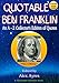 QUOTABLE BEN FRANKLIN: An A-Z Collector's Edition of Quotes (Quotable Wisdom Books Book 2)