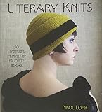 Literary Knits: 30 Patterns Inspired by Favorite Books by 