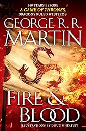Fire & Blood: 300 Years Before A Game of Thrones (A Targaryen History) (A Song of Ice and Fire)