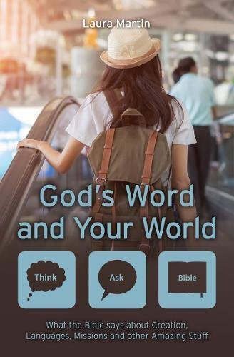 God's Word and Your World: What the Bible says about Creation, Languages, Missions and other amazing stuff! (Think Ask Bible)