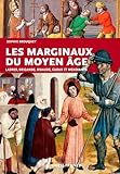 Les marginaux du Moyen Age : Ladres, brigands, ribauds, gueux et mendiants au Moyen Age by 