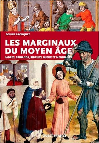 Amazon Fr Les Marginaux Du Moyen Age Ladres Brigands Ribauds Gueux Et Mendiants Au Moyen Age Brouquet Sophie Livres
