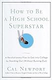 How to Be a High School Superstar: A Revolutionary Plan to Get into College by Standing Out (Without Burning Out)