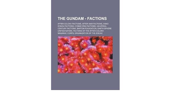 The Gundam Factions After Colony Factions After War Factions Anno Domini Factions Cosmic Era Factions Universal Century Factions Barton Maganac Corps Organization Of The Zodia Source Wikia 9781234850913 Amazon Com Au Books