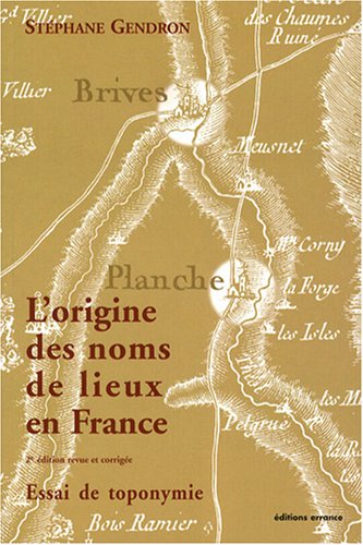 L'origine des noms de lieux en France : Essai de toponymie by Stéphane Gendron