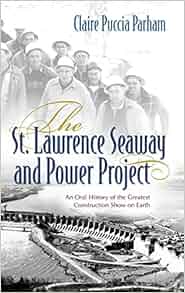 The St Lawrence Seaway And Power Project An Oral History