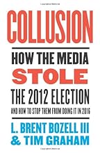 Collusion: How the Media Stole the 2012 Election---and How to Stop Them from Doing It in 2016