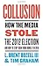 Collusion: How the Media Stole the 2012 Election---and How to Stop Them from Doing It in 2016 - Book by L. Brent Bozell