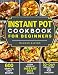 Instant Pot Cookbook for Beginners: 600 Simple & Easy Recipes - Every Model of Instant Pot Recipes - by Meghan  Kalton