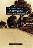Front cover for the book A Journey Through Arkansas Historic U.S. Highway 67 by Ray Hanley