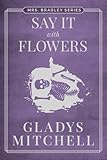 Say It With Flowers (Mrs. Bradley)