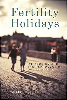 Fertility Holidays: IVF Tourism and the Reproduction of Whiteness