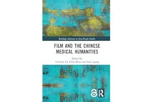 Film and the Chinese Medical Humanities (Routledge Advances in Asia-Pacific Studies)