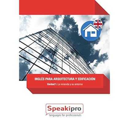 Inglés para Arquitectura y Edificación (Unidad 1): La vivienda y su entorno (Speakipro - Inglés para Arquitectura y Edificación) Inglés para Arquitectura y Edificación (Unidad 1): La vivienda y su entorno (Speakipro - Inglés para Arquitectura y Edificación)