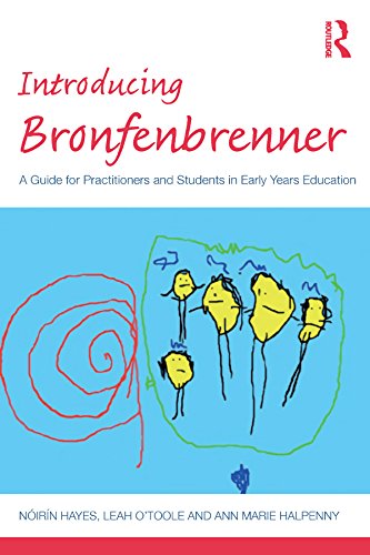 Introducing Bronfenbrenner: A Guide for Practitioners and Students in Early Years Education (Introducing Early Years Thinkers)