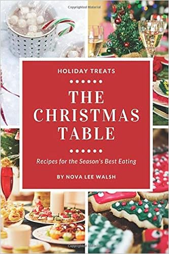 The Christmas Table Recipes For The Season S Best Eating Walsh Nova Lee 9781790876525 Amazon Com Books