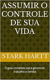 Livro Assumir o controle De Sua vida: O guia completo para gerenciar trabalho e família
