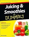 Juicing and Smoothies For Dummies by 