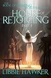 House of Rejoicing: Part 1 of The Book of Coming Forth by Day (Volume 1)