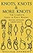 Knots: The Complete Guide Of Knots- Indoor Knots, Outdoor Knots And Sailbot Knots (Knot Tying, Splicing , Ropework,Macrame Book 1)
