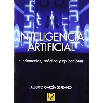 INTELIGENCIA ARTIFICIAL. Fundamentos, práctica y aplicaciones INTELIGENCIA ARTIFICIAL. Fundamentos, práctica y aplicaciones