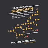 The Business Blockchain: Promise, Practice, and Application of the Next Internet Technology