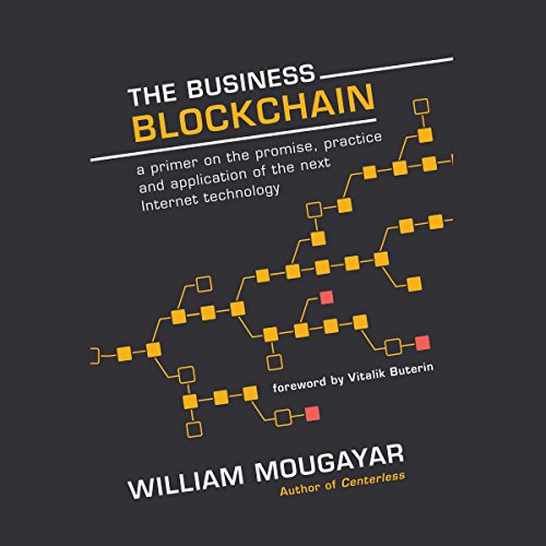 The Business Blockchain: Promise, Practice, and Application of the Next Internet Technology