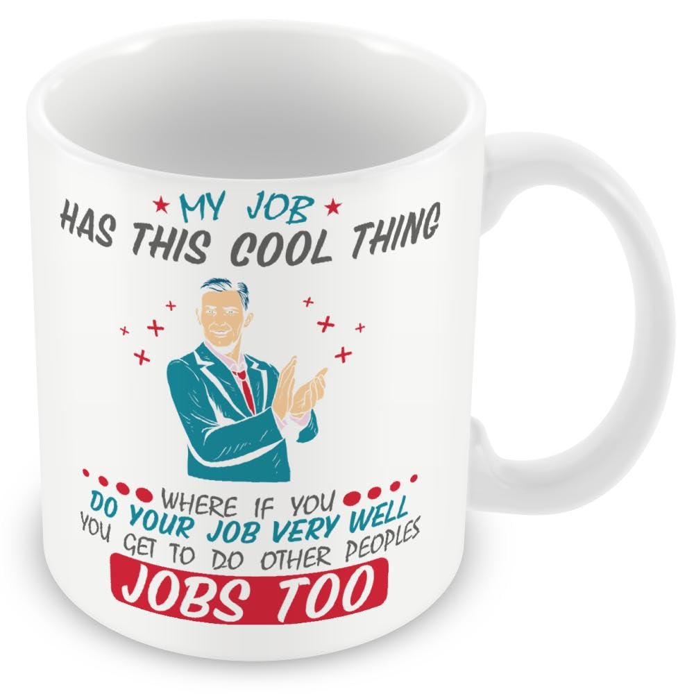 Work Colleague Funny Gift Mug - If You Do Your Job Well You Get to Do Other People's Too
