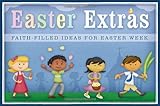 Easter Extras: Faith-filled Ideas for Easter Week by