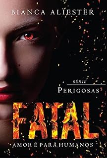 Livro Fatal: Amor é para humanos (Serie Perigosas Livro 1)