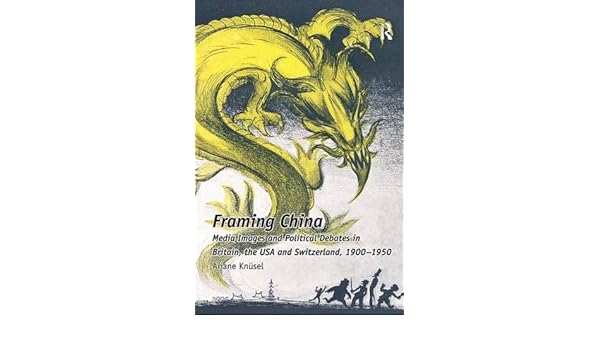 Framing China Media Images And Political Debates In Britain - 