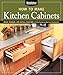 How To Make Kitchen Cabinets: Build, Upgrade, and Install Your Own with the Experts at American Woodworker (Fox Chapel Publishing) by 