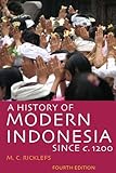 A History of Modern Indonesia Since c. 1200: Fourth Edition
