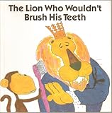 Paperback The Lion Who Wouldn't Brush His Teeth Book