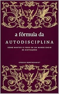 Livro A Fórmula da Autodisciplina: Como Manter o Foco em um Mundo Cheio de Distrações