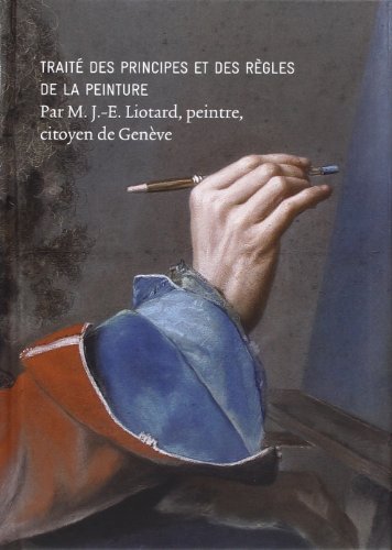 Traite Des Principes Et Des Regles De La Peinture (French Edition) by Jean-Etienne Liotard