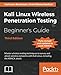 Kali Linux Wireless Penetration Testing Beginner's Guide - Third Edition: Master wireless testing techniques to survey and attack wireless networks with Kali Linux, including the KRACK attack primary