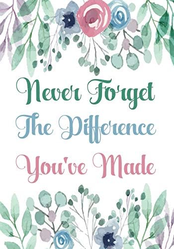 Never forget the difference you've made: Perfect as a retirement or leaving gift,109 Pages Blank lined notebook,Journal,Retirement Gifts for ... Workers,Journal,watercolour,Present Paperback – 26 May 2019