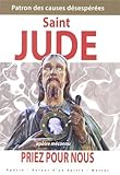 Saint Jude, priez pour nous : Patron des causes désespérées, apôtre méconnu by