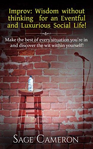 Improv: Wisdom Without Thinking for an Eventful and Luxurious Social Life!
