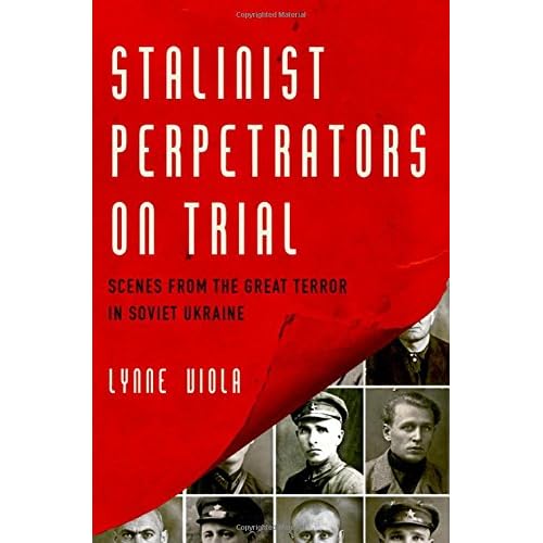 Stalinist Perpetrators on Trial: Scenes from the Great Terror in Soviet Ukraine Stalinist Perpetrators on Trial: Scenes from the Great Terror in Soviet Ukraine