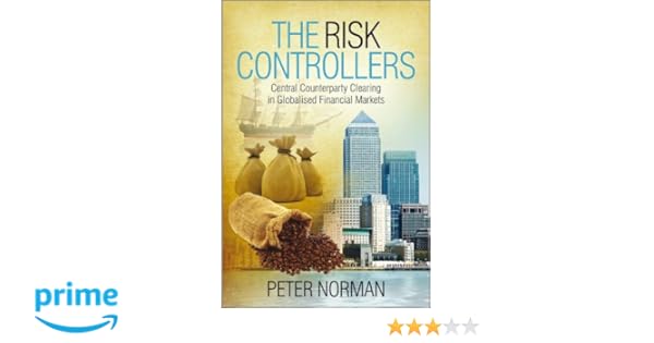The Risk Controllers Central Counterparty Clearing In Globalised