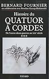Histoire du quatuor à cordes : Tome 3, De l'entre-deux-guerre au XXIe siècle by