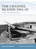 The Channel Islands 1941-45: Hitler's Impregnable Fortress