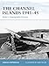 The Channel Islands 1941-45: Hitler's Impregnable Fortress